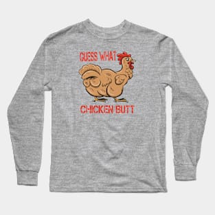 Guess What Chicken Butt Long Sleeve T-Shirt